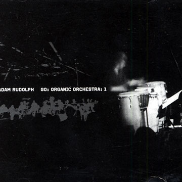 go: Organic Orchestra: 1,Adam Rudolph