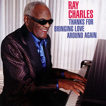Thanks for bringing love again,Ray Charles