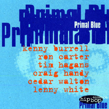 Primal Blue,Kenny Burrell , Ron Carter , Tim Hagans , Craig Handy , Cedar Walton , Lenny White