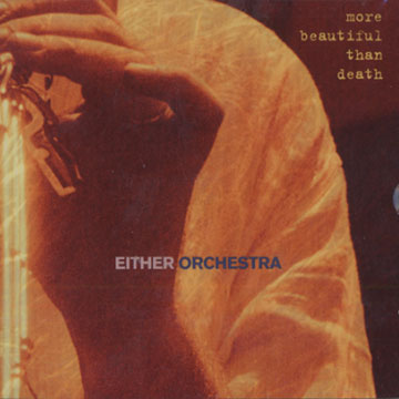 more beautiful than death, Either / Orchestra