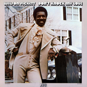 Don't knock my love,Wilson Pickett