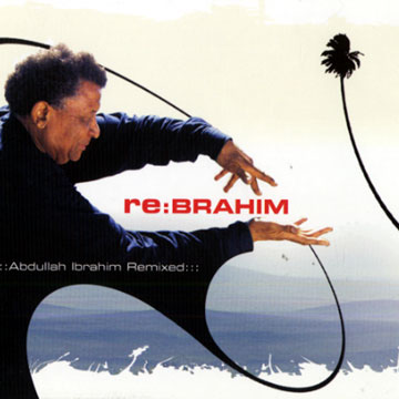 re: Brahim - Abdullah Ibrahim Remiwed,  Various Artists