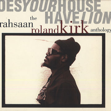 Does your house have lions the rahsaan roland Kirk anthology,Roland Rahsaan Kirk