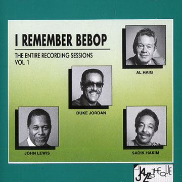 I remember bebop the entire recording sessions Vol. 1,Al Haig , Sadik Hakim , Duke Jordan , John Lewis