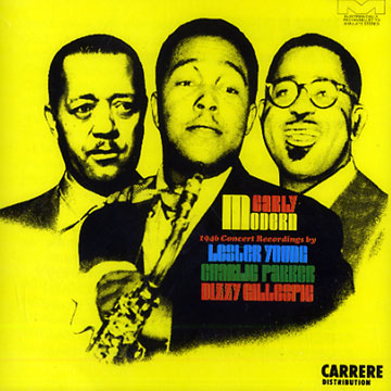 Early Modern,Dizzy Gillespie , Charlie Parker , Lester Young