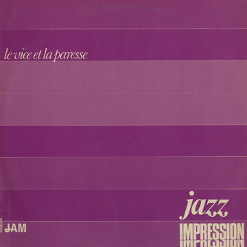 Le vice et la paresse, Jazz Impression