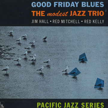 Good friday blues,Jim Hall , Red Kelly , Red Mitchell