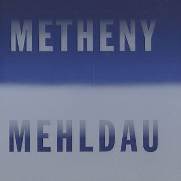 Metheny - Melhdau,Brad Mehldau , Pat Metheny