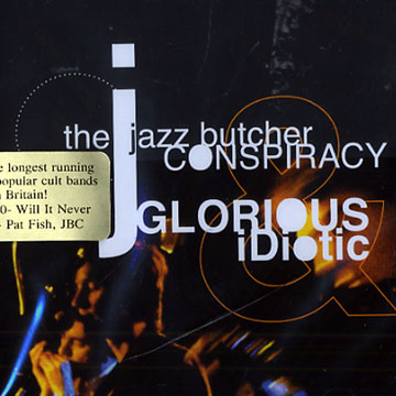 Glorious & idiotic, The Jazz Butcher Conspiracy