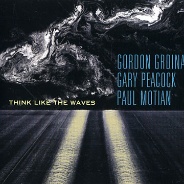 Think like the waves,Gordon Grdina , Paul Motian , Gary Peacock