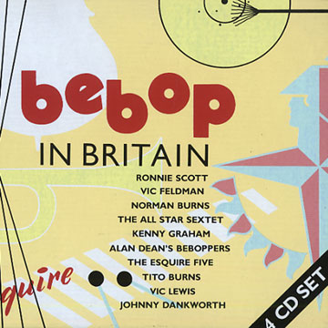 Bebop in Britain,Tito Burns , John Dankworth , Jimmy Deuchar , Victor Feldman , Dan Ferguson , Kenny Graham , Bill Le Sage , Victor Lewis , Don Rendell , Ronnie Scott , Gerald Vinci
