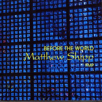 Before the world,Matthew Shipp