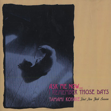 Ask me now... I remember those days,Tamami Koyake