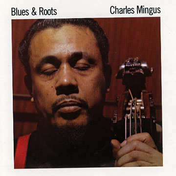 Blues & roots,Charles Mingus