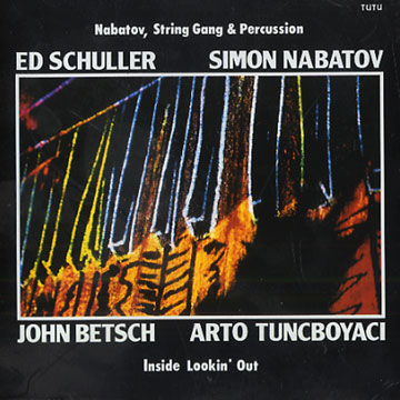Inside Looking Out,John Betsch , Simon Nabatov , Ed Schuller , Arto Tunçboyaciyan