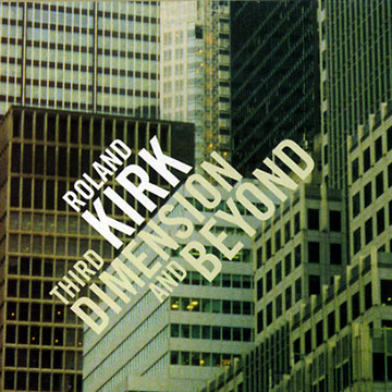 third dimension and beyond,Roland Rahsaan Kirk