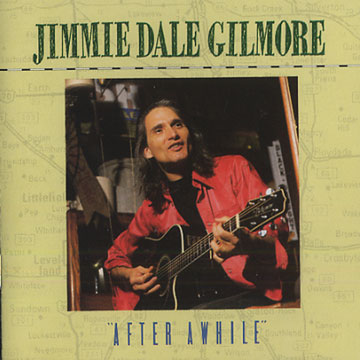 After awhile,Jimmie Dale Gilmore
