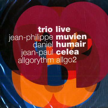 Trio live,Jean-paul Celea , Daniel Humair , Jean Philippe Muvien