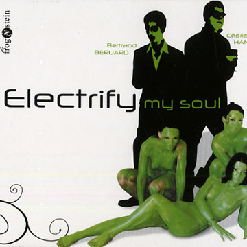 electrify my soul,Bertrand Beruard , Cdric Hanriot