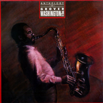 Anthology of Grover Washington Jr,Grover Washington, JR