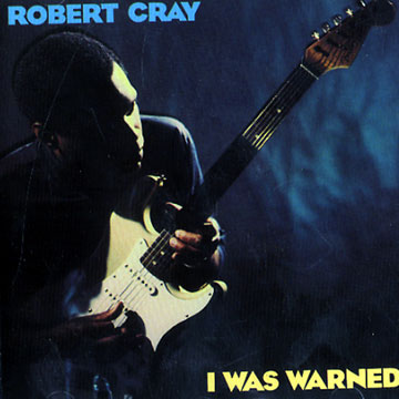 I was warned,Robert Cray