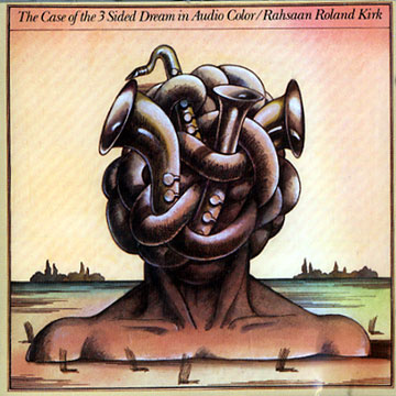 The case of the 3 sided dream in audio color,Roland Rahsaan Kirk