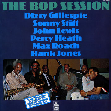 The Bop Session,Dizzy Gillespie , Percy Heath , Hank Jones , John Lewis , Max Roach , Sonny Stitt