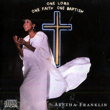 One lord, One faith, One baptism,Aretha Franklin
