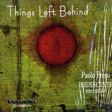 Things Left Behind,Paolo Fresu ,  Iridescente Ensemble