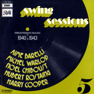 Swing sessions vol. 5 / 1940 - 1943,Aimé Barelli , Noël Chiboust , Harry Cooper , Hubert Rostaing , Michel Warlop