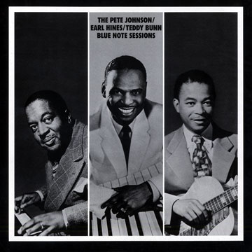 The Pete Johnson - Earl Hines -  Teddy Bunn blue note sessions,Teddy Bunn , Earl Hines , Pete Johnson