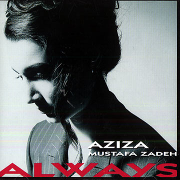 Always,Aziza Mustafa Zadeh
