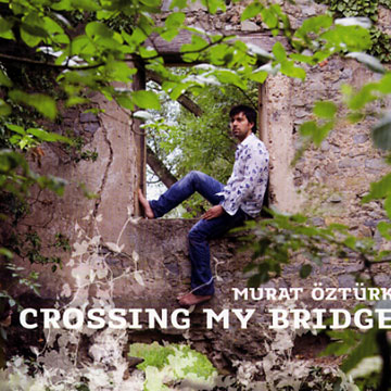 Crossing my bridge,Murat Ozturk