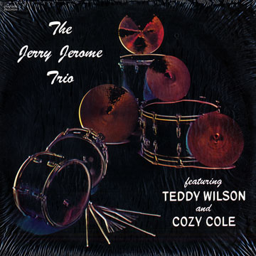 The Jerry Jerome Trio,Cozy Cole , Jerry Jerome , Teddy Wilson