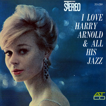 I love Harry Arnold and all his jazz,Harry Arnold