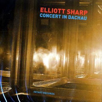 Concert in Dachau,Elliott Sharp