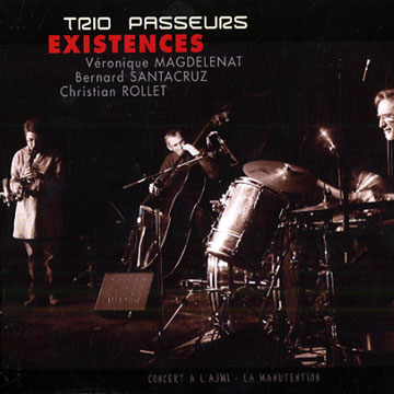 Trio Passeurs -  EXISTENCES,V�ronique Magdelenat , Christian Rollet , Bernard Santacruz