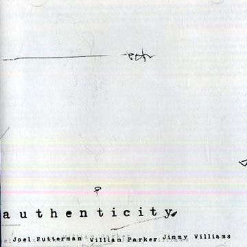 Authenticity,Joel Futterman , William Parker , Jimmy Williams