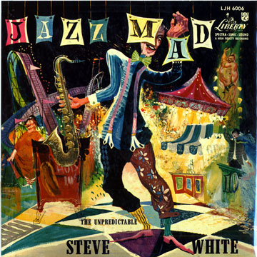 Jazz Mad/ The Unpredictable Steve White,Steve White
