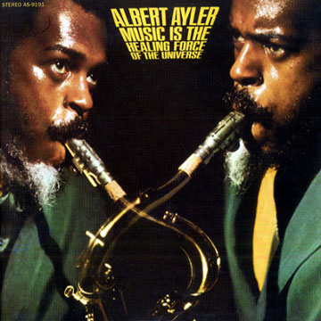 Music is the healing force of the universe,Albert Ayler