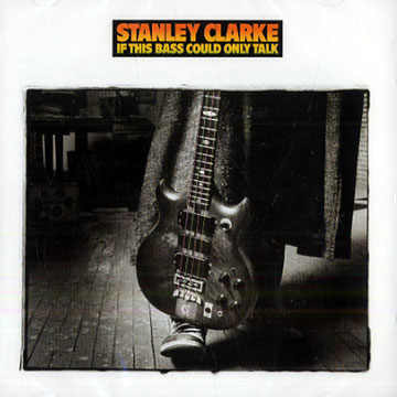 If this bass could only talk,Stanley Clarke