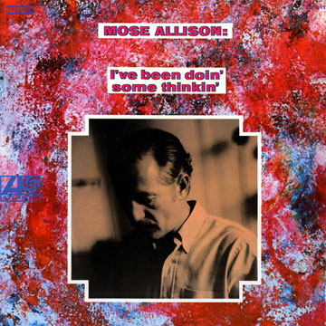 I've been doin' some thinkin,Mose Allison