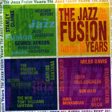 The Jazz Fusion Years,Jeff Beck ,  Brecker Brothers , Stanley Clarke , Miles Davis , Don Ellis ,  Headhunters ,  Mahavisnu Orchestra , Idris Muhammad , Jaco Pastorius ,  Return To Forever , Carlos Santana , John Scofield ,  Shakti , Wayne Shorter ,  Weather Report , Tony Williams