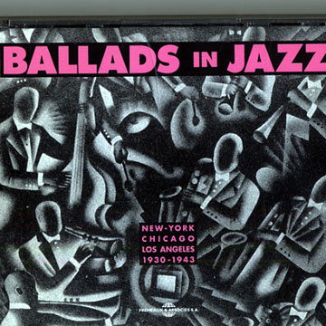 Ballads in Jazz: New York-Chicago- Los Angeles,Louis Armstrong , Benny Carter , Duke Ellington , Lionel Hampton , Coleman Hawkins , Johnny Hodges , Billie Holiday , Django Reinhardt , Fats Waller , Ben Webster , Teddy Wilson