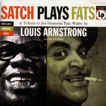 SATCH PLAYS FATS - A tribute to Immortal Fats Waller by Louis Armstrong and his all stars,Louis Armstrong