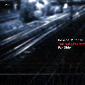 Far side,Roscoe Mitchell ,  The Note Factory