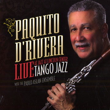 Tango Jazz : Live At Lincoln Center,Paquito D'Rivera