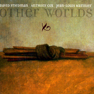 Other worlds,Anthony Cox , David Friedman , Jean-louis Matinier
