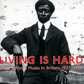 Living is Hard - West African Music In Britain, 1927-1929, Various Artists